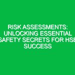 Risk Assessments: Unlocking Essential Safety Secrets for HSE Success
