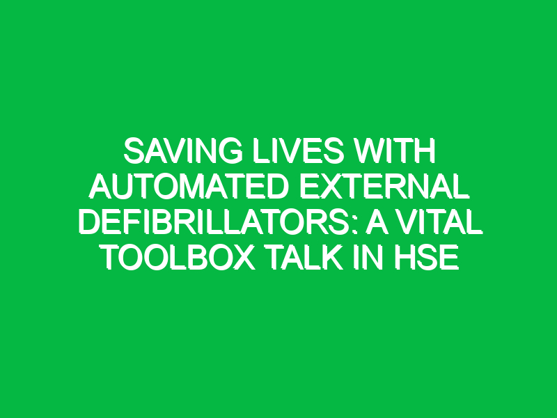 Saving Lives with Automated External Defibrillators: A Vital Toolbox Talk in HSE