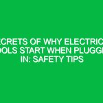 Secrets of Why Electrical Tools Start When Plugged In: Safety Tips