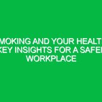 Smoking and Your Health: Key Insights for a Safer Workplace