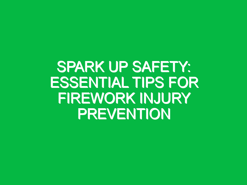 Spark up Safety: Essential Tips for Firework Injury Prevention