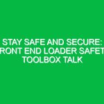 Stay Safe and Secure: Front End Loader Safety Toolbox Talk