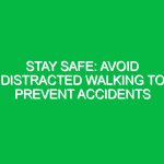 Stay Safe: Avoid Distracted Walking to Prevent Accidents