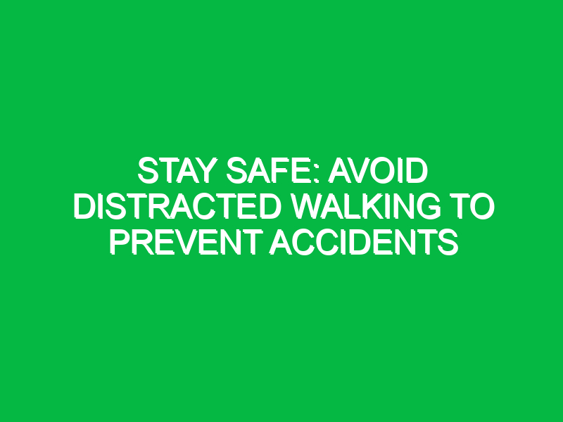 Stay Safe: Avoid Distracted Walking to Prevent Accidents