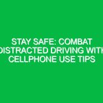 Stay Safe: Combat Distracted Driving with Cellphone Use Tips