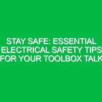 Stay Safe: Essential Electrical Safety Tips for Your Toolbox Talk