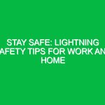 Stay Safe: Lightning Safety Tips for Work and Home
