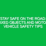 Stay Safe on the Road: Fixed Objects and Motor Vehicle Safety Tips