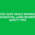 Stay Safe While Mowing: Essential Lawn Mower Safety Tips