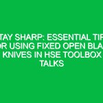 Stay Sharp: Essential Tips for Using Fixed Open Blade Knives in HSE Toolbox Talks