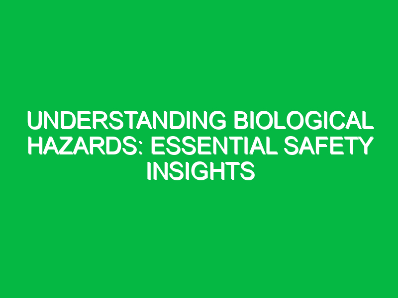 Understanding Biological Hazards: Essential Safety Insights