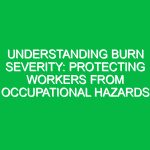 Understanding Burn Severity: Protecting Workers from Occupational Hazards