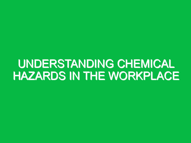 Understanding Chemical Hazards in the Workplace