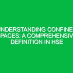Understanding Confined Spaces: A Comprehensive Definition in HSE
