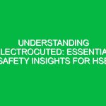 Understanding Electrocuted: Essential Safety Insights for HSE