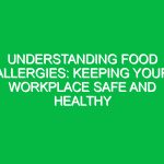 Understanding Food Allergies: Keeping Your Workplace Safe and Healthy