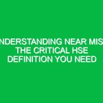 Understanding Near Miss: The Critical HSE Definition You Need