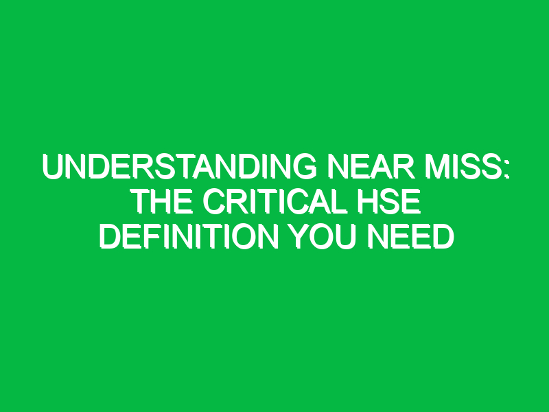 Understanding Near Miss: The Critical HSE Definition You Need
