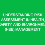 Understanding Risk Assessment in Health, Safety, and Environment (HSE) Management