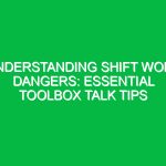 Understanding Shift Work Dangers: Essential Toolbox Talk Tips