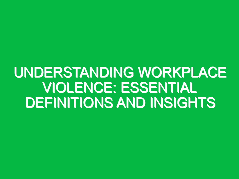 Understanding Workplace Violence: Essential Definitions and Insights
