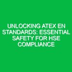 Unlocking Atex EN Standards: Essential Safety for HSE Compliance