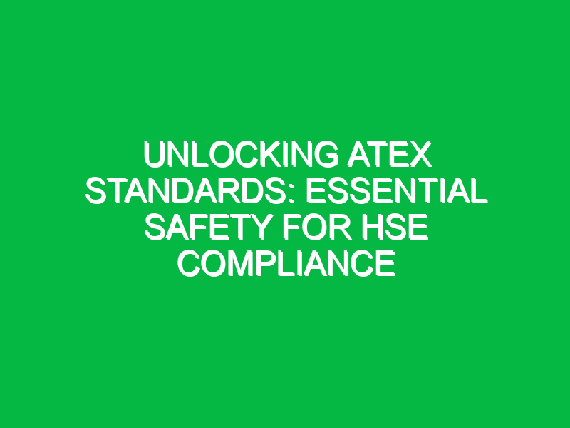 Unlocking ATEX Standards: Essential Safety for HSE Compliance