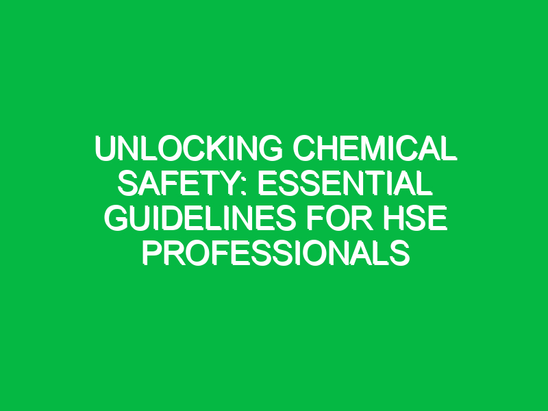 Unlocking Chemical Safety: Essential Guidelines for HSE Professionals