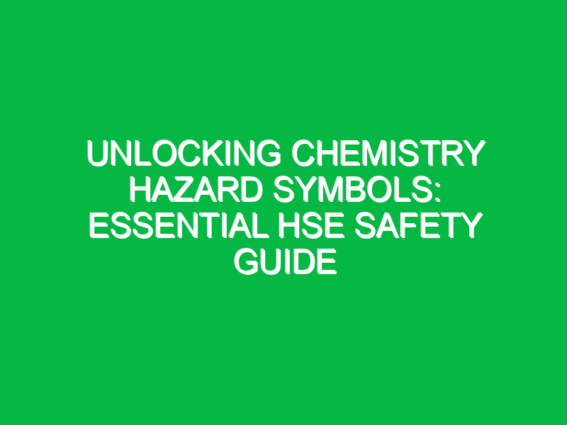 Unlocking Chemistry Hazard Symbols: Essential HSE Safety Guide