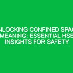 Unlocking Confined Space Meaning: Essential HSE Insights for Safety