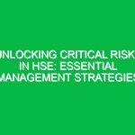 Unlocking Critical Risks in HSE: Essential Management Strategies