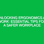 Unlocking Ergonomics at Work: Essential Tips for a Safer Workplace
