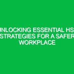 Unlocking Essential HSE Strategies for a Safer Workplace