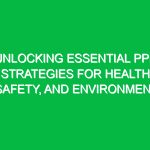 Unlocking Essential PPE Strategies for Health, Safety, and Environment
