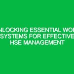 Unlocking Essential Work Systems for Effective HSE Management
