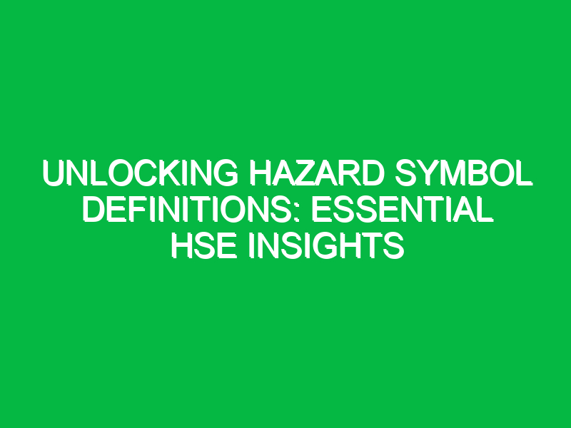Unlocking Hazard Symbol Definitions: Essential HSE Insights