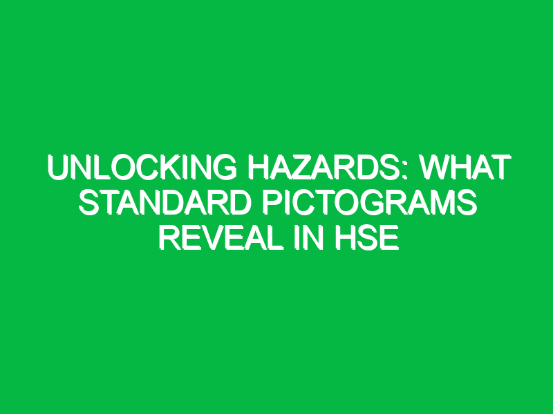 Unlocking Hazards: What Standard Pictograms Reveal in HSE