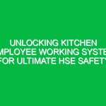 Unlocking Kitchen Employee Working System for Ultimate HSE Safety