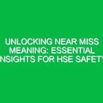 Unlocking Near Miss Meaning: Essential Insights for HSE Safety