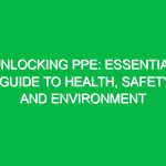 Unlocking PPE: Essential Guide to Health, Safety, and Environment