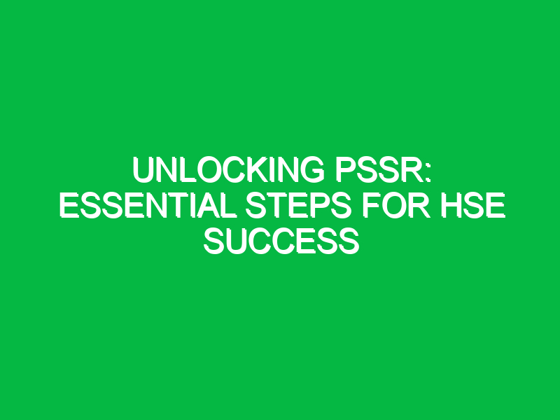 Unlocking PSSR: Essential Steps for HSE Success