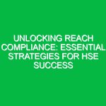 Unlocking REACH Compliance: Essential Strategies for HSE Success