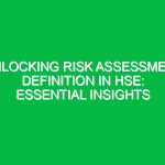 Unlocking Risk Assessment Definition in HSE: Essential Insights
