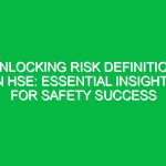 Unlocking Risk Definition in HSE: Essential Insights for Safety Success