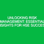 Unlocking Risk Management: Essential Insights for HSE Success