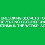 Unlocking Secrets to Preventing Occupational Asthma in the Workplace