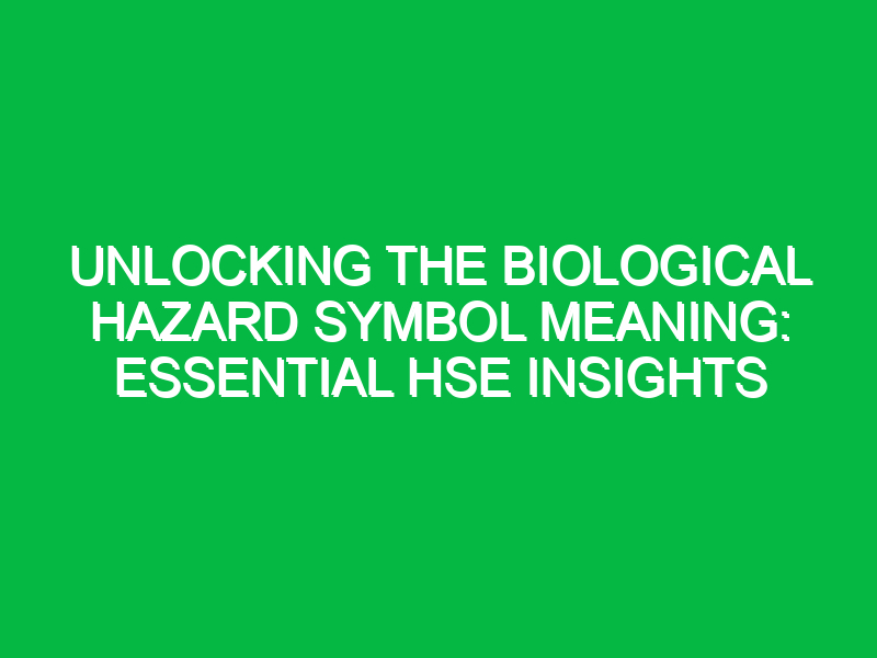Unlocking the Biological Hazard Symbol Meaning: Essential HSE Insights