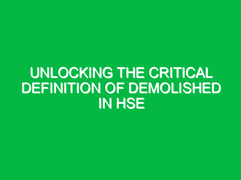Unlocking the Critical Definition of Demolished in HSE