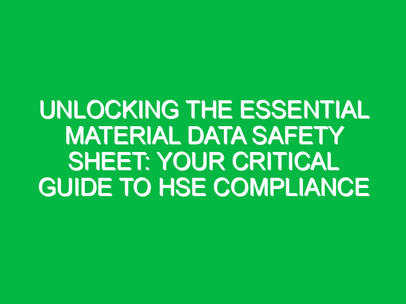 Unlocking the Essential Material Data Safety Sheet: Your Critical Guide to HSE Compliance