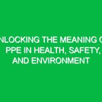 Unlocking the Meaning of PPE in Health, Safety, and Environment